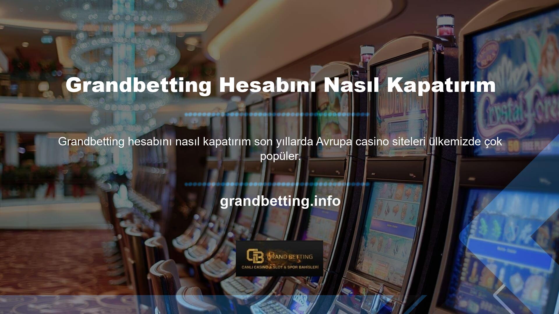 Grandbetting hesabı nasıl kapatılır da casino severlerin merak ettiği konulardan biridir? Bu merak edilen konular hakkında bilgi paylaşmak istiyoruz